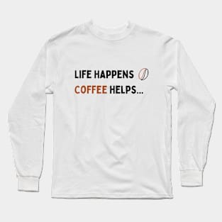Life Happens Coffee helps Long Sleeve T-Shirt